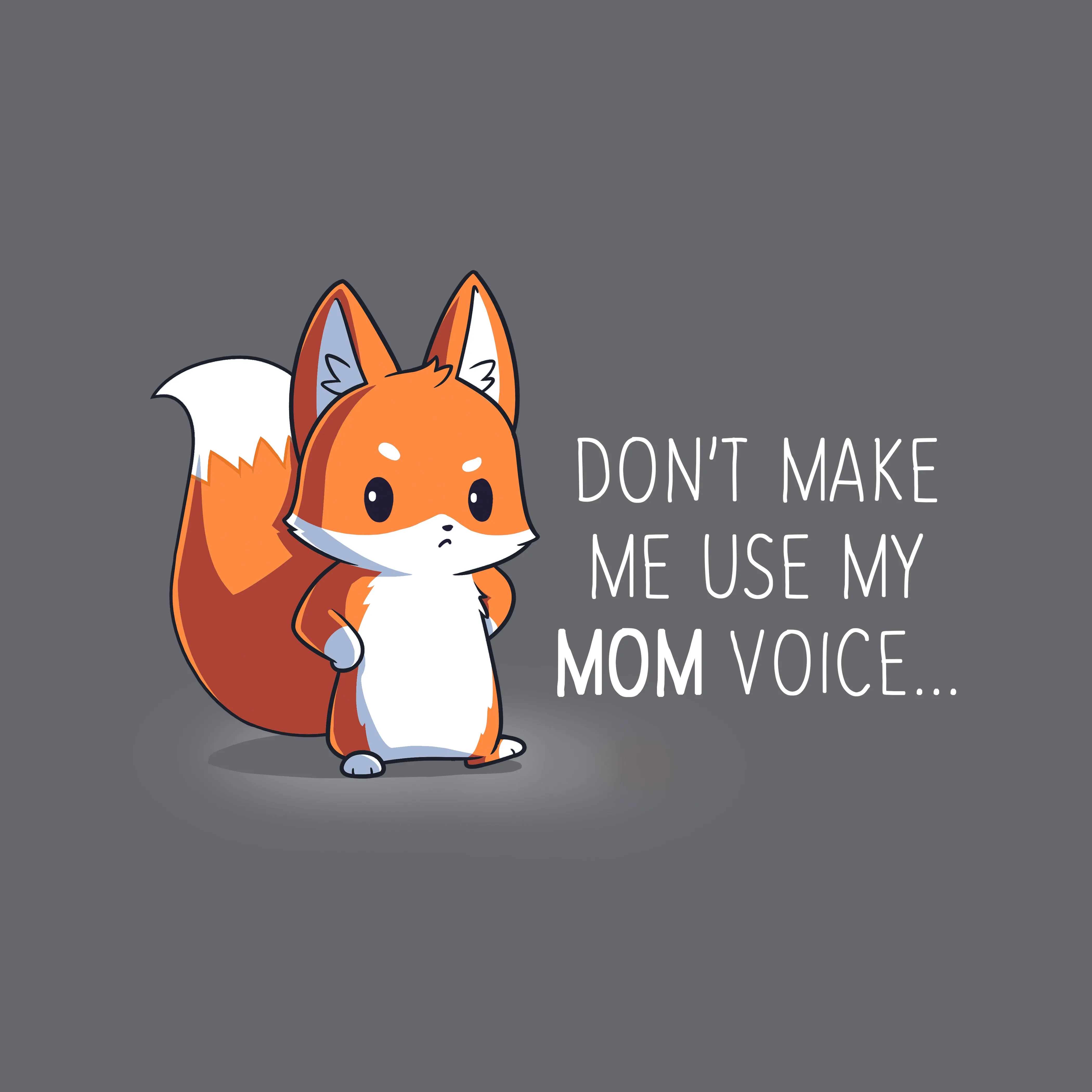 Don't Make Me Use My Mom Voice