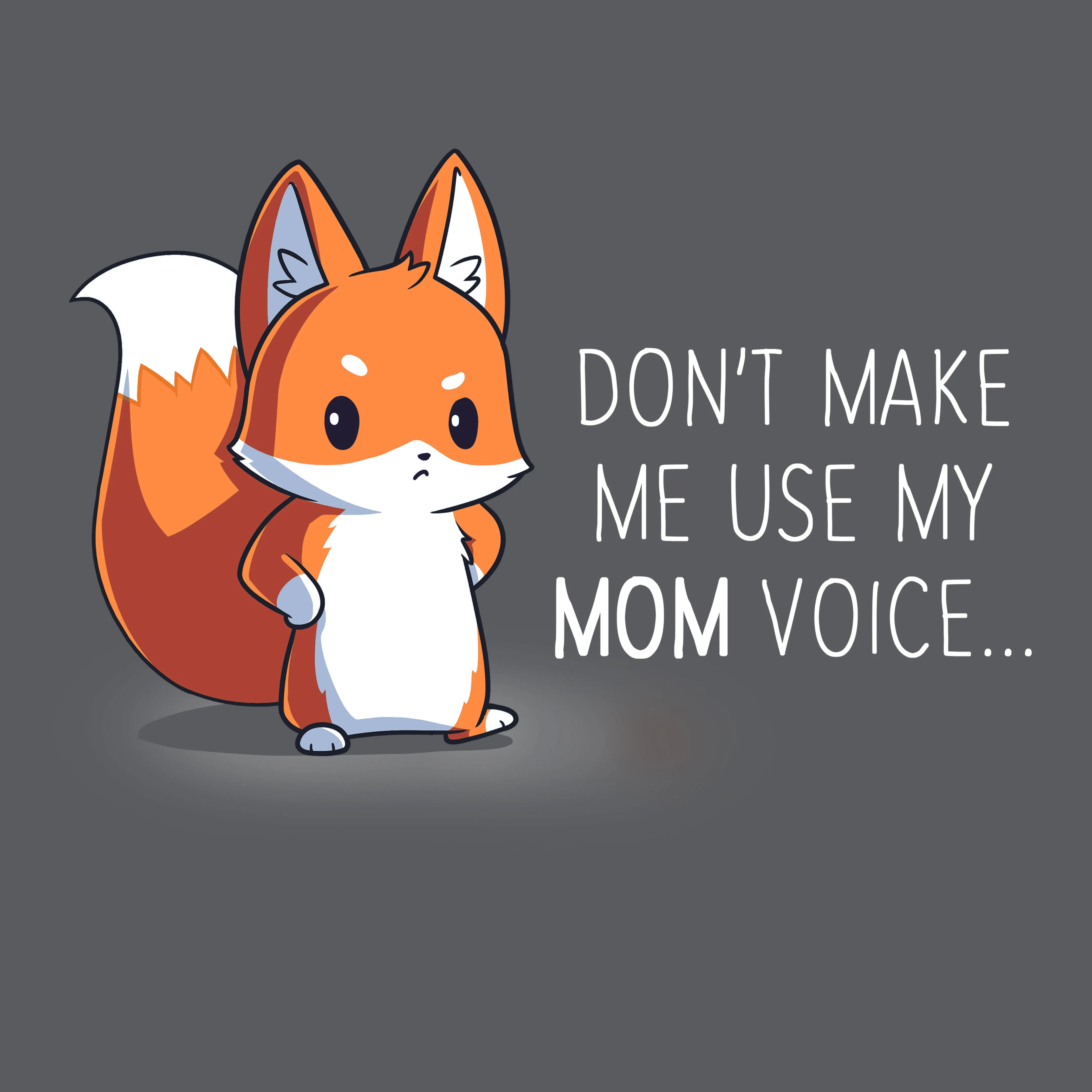 Don't Make Me Use My Mom Voice